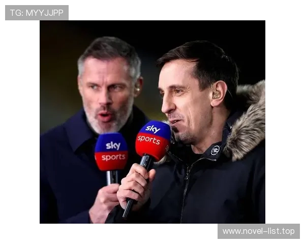 内维尔评英超最佳阵容无曼联球员引卡拉格现场调侃气氛火热